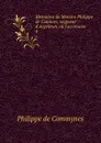 Memoires de Messire Philippe de Comines, seigneur d.Argenton, ou l.on trouve . 4 - Philippe de Commynes
