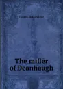 The miller of Deanhaugh - James Ballantine