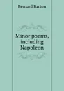 Minor poems, including Napoleon - Bernard Barton