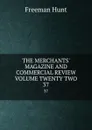 THE MERCHANTS. MAGAZINE AND COMMERCIAL REVIEW VOLUME TWENTY TWO. 37 - Freeman Hunt
