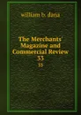 The Merchants. Magazine and Commercial Review. 33 - william b. dana