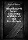 Miscellaneous Poems: Consisting of Originals and Translations - Vincent Bourne