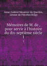 Memoires de M. de , pour servir a l.histoire du dix-septieme siecle. 1 - Anne-Gabriel Meusnier de Querlon