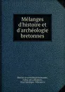 Melanges d.histoire et d.archeologie bretonnes - Histoire et archéologie bretonnes