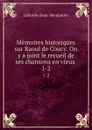 Memoires historiques sur Raoul de Coucy. On y a joint le recueil de ses chansons en vieux . 1-2 - Jean Benjamin Laborde