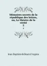 Memoires secrets de la republique des lettres, ou, Le theatre de la verite. 5 - Jean-Baptiste de Boyer d' Argens