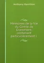Memoires de la Vie du Comte de Grammont: contenant particulierement l . - Hamilton Anthony
