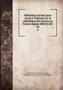 Memoires secrets pour servir a l.histoire de la republique des lettres en France depuis MDCCLXII . 36 - Louis Petit de. Bachaumont