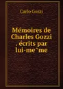Memoires de Charles Gozzi . ecrits par lui-meme - Carlo Gozzi