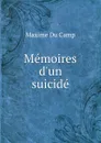 Memoires d.un suicide - Maxime Du Camp