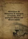 Memoires de Monsieur le marquis d.Argens. Avec quelques lettres sur divers sujets - Jean-Baptiste de Boyer d' Argens