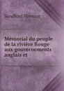 Memorial du peuple de la riviere Rouge aux gouvernements anglais et . - Sandford Fleming