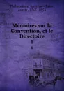 Memoires sur la Convention, et le Directoire. 1 - Antoine-Claire Thibaudeau