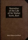 Narrative of the Life of Sir Walter Scott, Bart - J. G. Lockhart