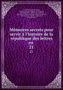 Memoires secrets pour servir a l.histoire de la republique des lettres en . 21 - Louis Petit de Bachaumont