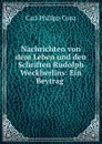 Nachrichten von dem Leben und den Schriften Rudolph Weckherlins: Ein Beytrag . - Carl Philipp Conz