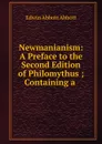 Newmanianism: A Preface to the Second Edition of Philomythus ; Containing a . - Edwin Abbott