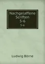 Nachgelaffene Scriften. 5-6 - Ludwig Börne