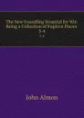The New Foundling Hospital for Wit: Being a Collection of Fugitive Pieces . 3-4 - John Almon