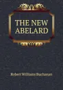 THE NEW ABELARD - Robert Williams Buchanan