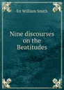 Nine discourses on the Beatitudes - Smith William