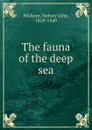 The fauna of the deep sea - Sydney John Hickson