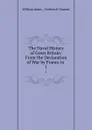 The Naval History of Great Britain: From the Declaration of War by France in . 1 - William James