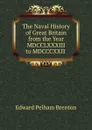 The Naval History of Great Britain from the Year MDCCLXXXIII to MDCCCXXII . - Edward Pelham Brenton