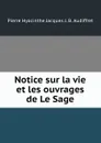 Notice sur la vie et les ouvrages de Le Sage - Pierre Hyacinthe Jacques J. B. Audiffret