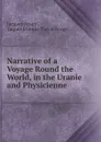 Narrative of a Voyage Round the World, in the Uranie and Physicienne . - Jacques Arago