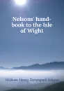 Nelsons. hand-book to the Isle of Wight - W. H. Davenport Adams