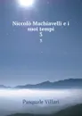 Niccolo Machiavelli e i suoi tempi. 3 - Pasquale Villari