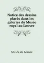 Notice des dessins places dans les galeries du Musee royal au Louvre - Musée du Louvre