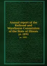 Annual report of the Railroad and Warehouse Commission of the State of Illinois. yr. 1891 - Illinois. Railroad and Warehouse Commission