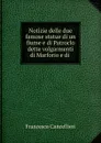Notizie delle due famose statue di un fiume e di Patroclo dette volgarmenti di Marforio e di . - Francesco Cancellieri