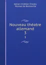 Nouveau theatre allemand. 3 - Adrien Chrétien Friedel