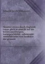 Neueste reisen durch England, vorzuglich in absicht auf die kunstsammlungen, naturgeschichte, oekonomie, manufakturen und landsitze der grossen - Johann Jacob Volkmann