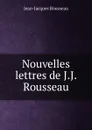Nouvelles lettres de J.J. Rousseau - Жан-Жак Руссо