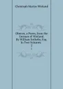 Oberon, a Poem, from the German of Wieland. By William Sotheby, Esq. In Two Volumes. . 2 - C.M. Wieland