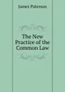 The New Practice of the Common Law - James Paterson