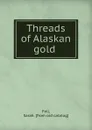 Threads of Alaskan gold - Sarah Fell