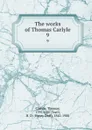 The works of Thomas Carlyle. 9 - Thomas Carlyle