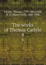 The works of Thomas Carlyle. 8 - Thomas Carlyle