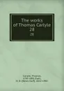 The works of Thomas Carlyle. 28 - Thomas Carlyle