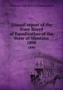 Annual report of the State Board of Equalization of the State of Montana. 1890 - Montana. State Board of Equalization