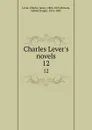 Charles Lever.s novels. 12 - Charles James Lever