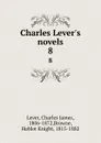 Charles Lever.s novels. 8 - Charles James Lever