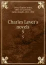 Charles Lever.s novels. 5 - Charles James Lever