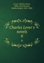 Charles Lever.s novels. 6 - Charles James Lever