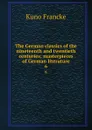 The German classics of the nineteenth and twentieth centuries; masterpieces of German literature. 6 - Kuno Francke